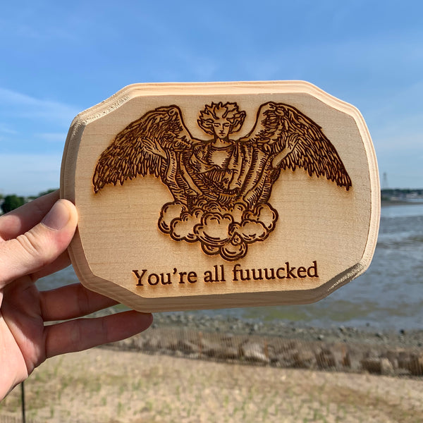 Wood Burned Plaque - You're All Fuuucked